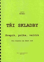 NELA - hudební nakladatelstv TŘI SKLADBY (Kvapík, Polka, Valčík) 1 piano 6 rukou - Ladislav Němec