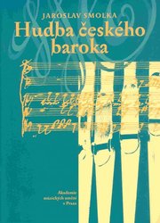 Akademie múzických umění Hudbačeského baroka - J. Smolka  (3.rozšířené vydání)