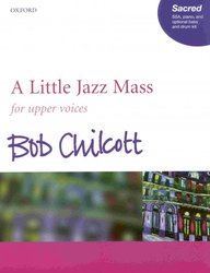 OXFORD UNIVERSITY PRESS A LITTLE JAZZ MASS by Bob Chilcott /  SSA*