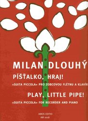 AMOS Editio, s.r.o. PÍŠŤALKO, HRAJ ! - Milan Dlouhý     zobcová flétna&piano