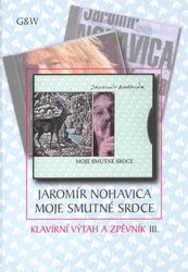 G+W s.r.o. Jaromír Nohavica - Moje smutné srdce (16 písní)          klavír/zpěv/kytara