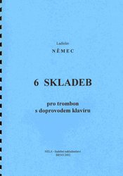 NELA - hudební nakladatelstv 6 SKLADEB pro trombon s doprovodem klavíru - Ladislav Němec